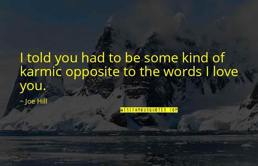 Love Opposite Quotes By Joe Hill: I told you had to be some kind