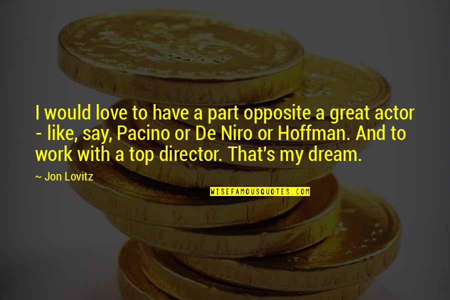 Love Opposite Quotes By Jon Lovitz: I would love to have a part opposite