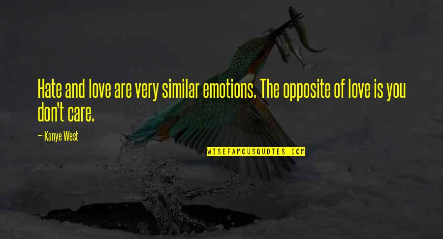 Love Opposite Quotes By Kanye West: Hate and love are very similar emotions. The