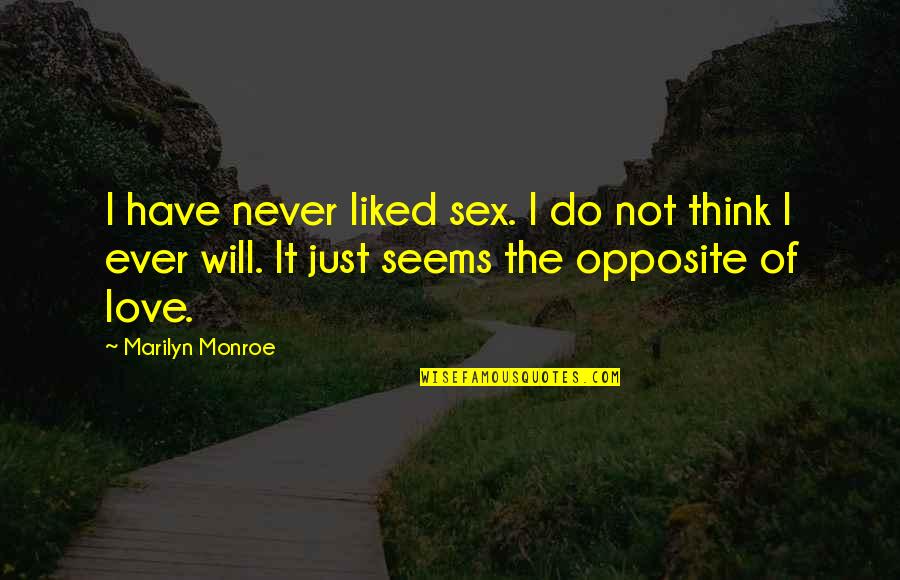 Love Opposite Quotes By Marilyn Monroe: I have never liked sex. I do not