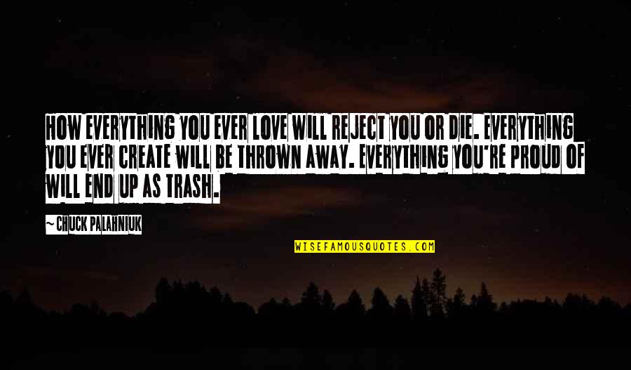 Love Or Die Quotes By Chuck Palahniuk: How everything you ever love will reject you