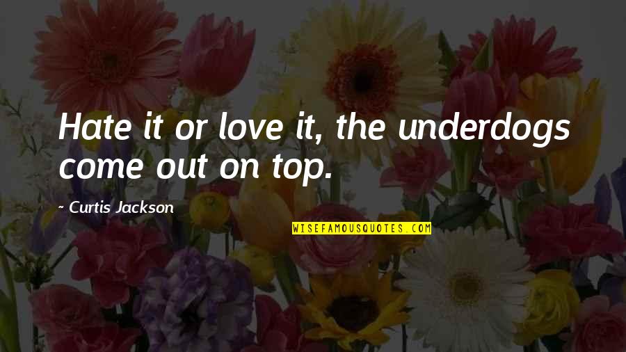 Love Or Hate Quotes By Curtis Jackson: Hate it or love it, the underdogs come