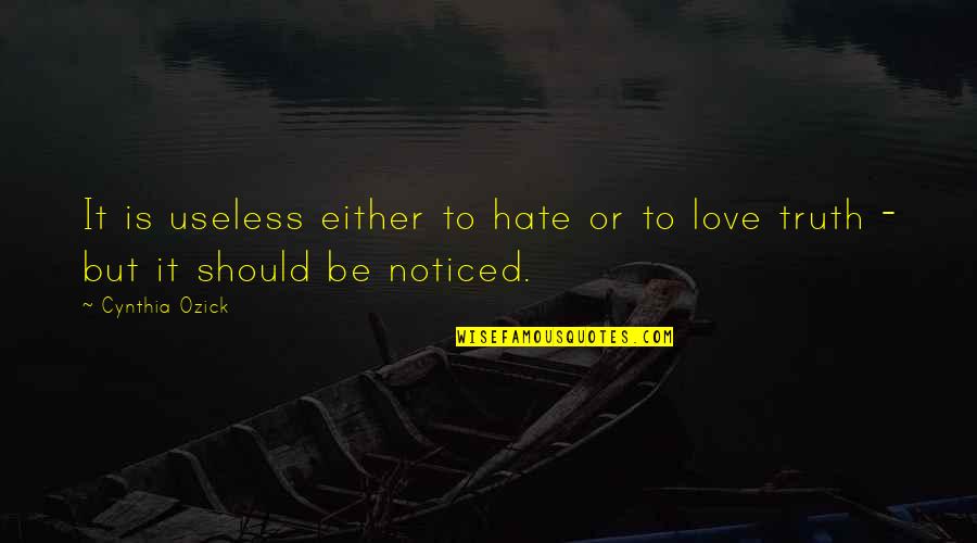 Love Or Hate Quotes By Cynthia Ozick: It is useless either to hate or to