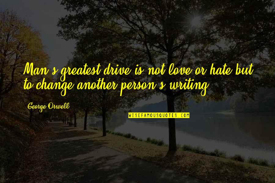 Love Or Hate Quotes By George Orwell: Man's greatest drive is not love or hate