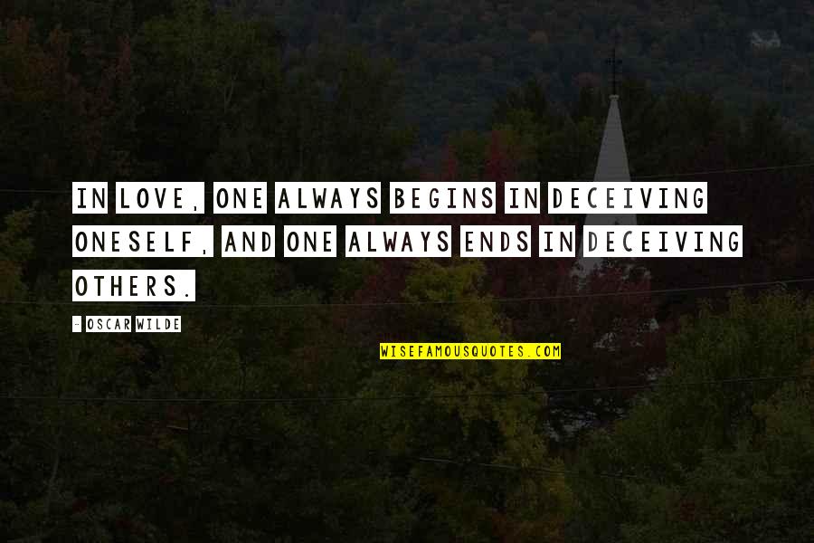 Love Oscar Wilde Quotes By Oscar Wilde: In love, one always begins in deceiving oneself,