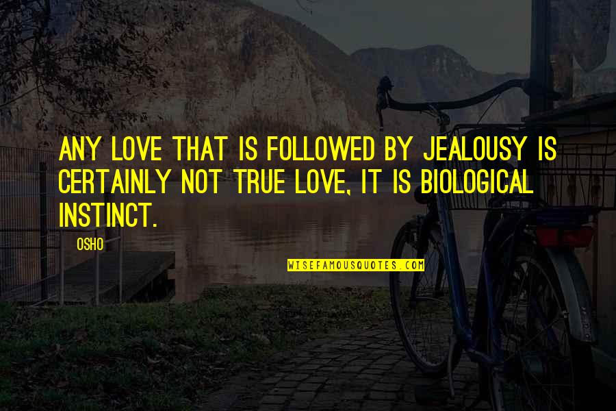 Love Osho Quotes By Osho: Any love that is followed by jealousy is