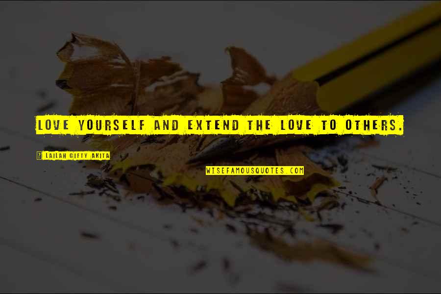 Love Others More Than Yourself Quotes By Lailah Gifty Akita: Love yourself and extend the love to others. Love Others More Than Yourself Quotes By Lailah Gifty Akita: Love yourself and extend the love to others.
