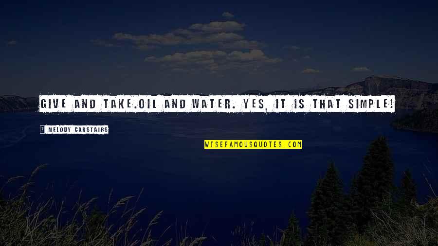 Love Others More Than Yourself Quotes By Melody Carstairs: Give and take.Oil and water. Yes, it is Love Others More Than Yourself Quotes By Melody Carstairs: Give and take.Oil and water. Yes, it is