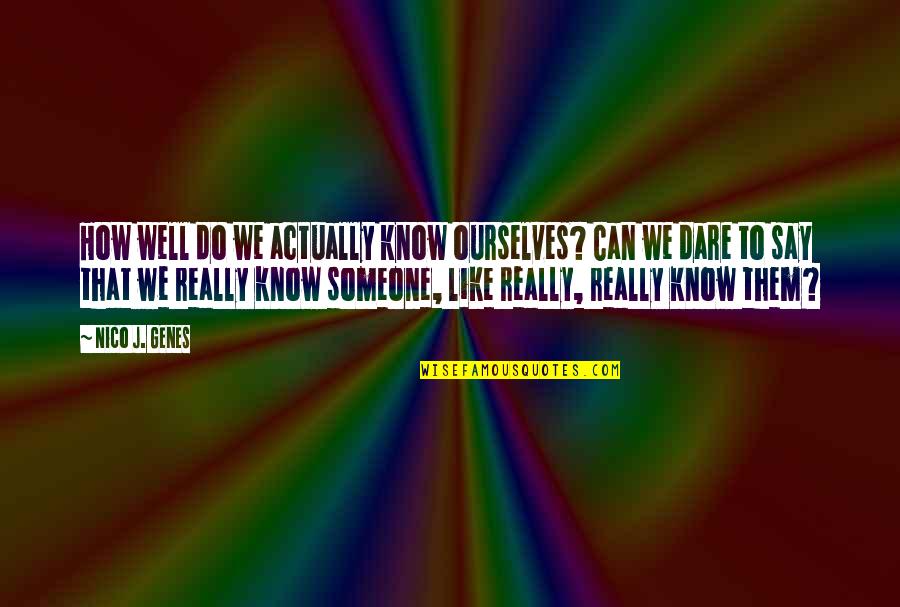 Love Others More Than Yourself Quotes By Nico J. Genes: How well do we actually know ourselves? Can Love Others More Than Yourself Quotes By Nico J. Genes: How well do we actually know ourselves? Can
