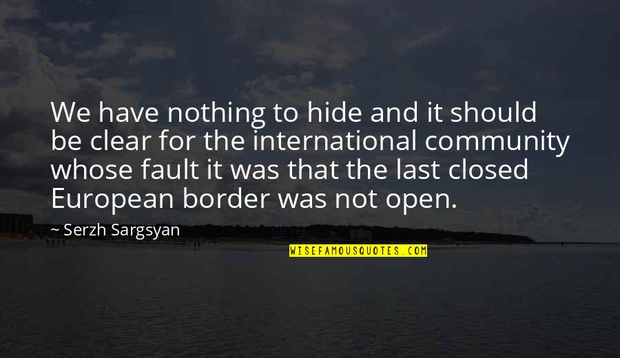 Love Others Unconditionally Quotes By Serzh Sargsyan: We have nothing to hide and it should