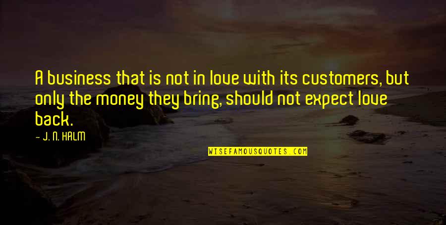 Love Our Customers Quotes By J. N. HALM: A business that is not in love with