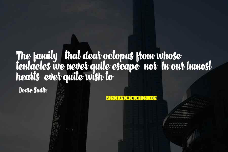 Love Our Family Quotes By Dodie Smith: The family - that dear octopus from whose