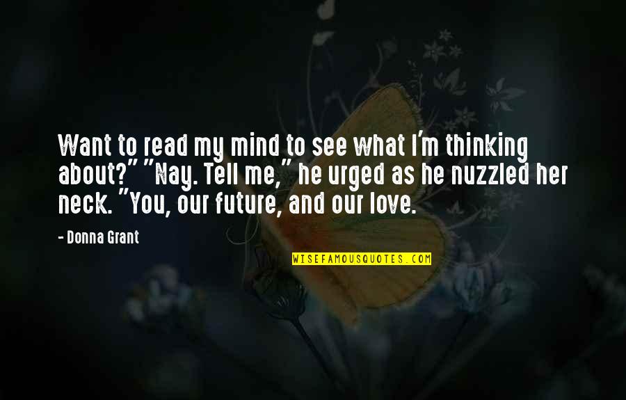 Love Our Future Quotes By Donna Grant: Want to read my mind to see what