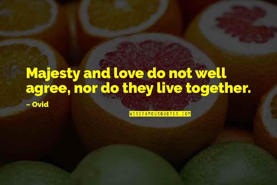 Love Our Life Together Quotes By Ovid: Majesty and love do not well agree, nor