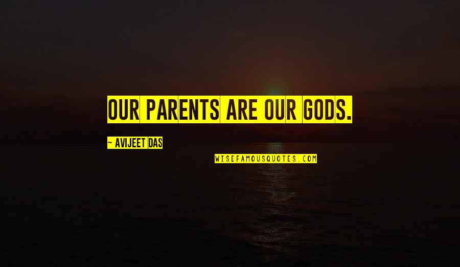 Love Our Parents Quotes By Avijeet Das: Our parents are Our Gods.
