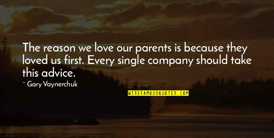 Love Our Parents Quotes By Gary Vaynerchuk: The reason we love our parents is because