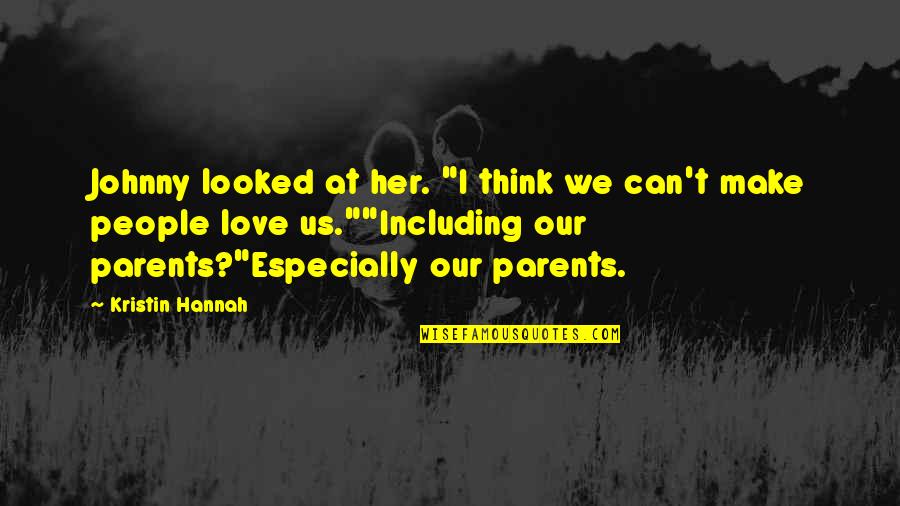 Love Our Parents Quotes By Kristin Hannah: Johnny looked at her. "I think we can't