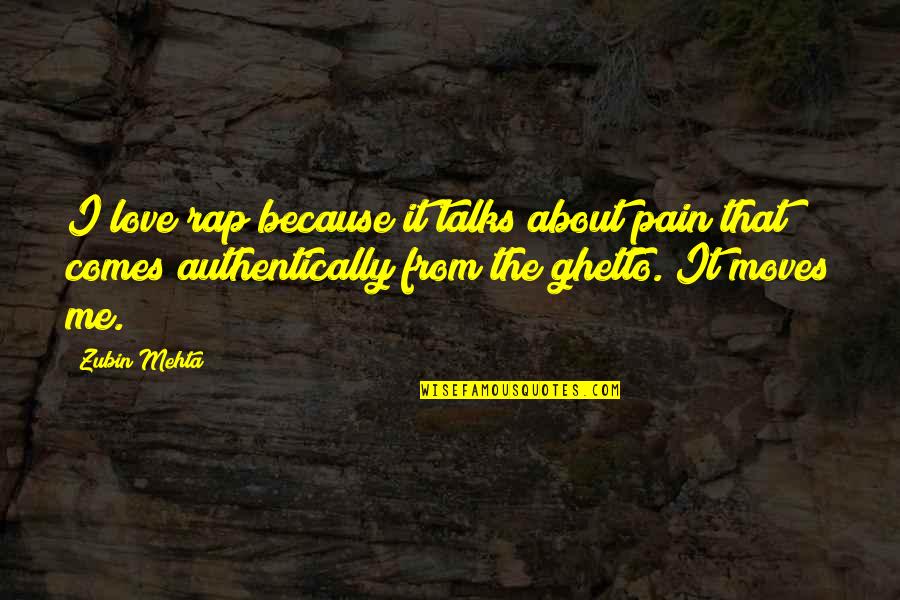 Love Our Talks Quotes By Zubin Mehta: I love rap because it talks about pain
