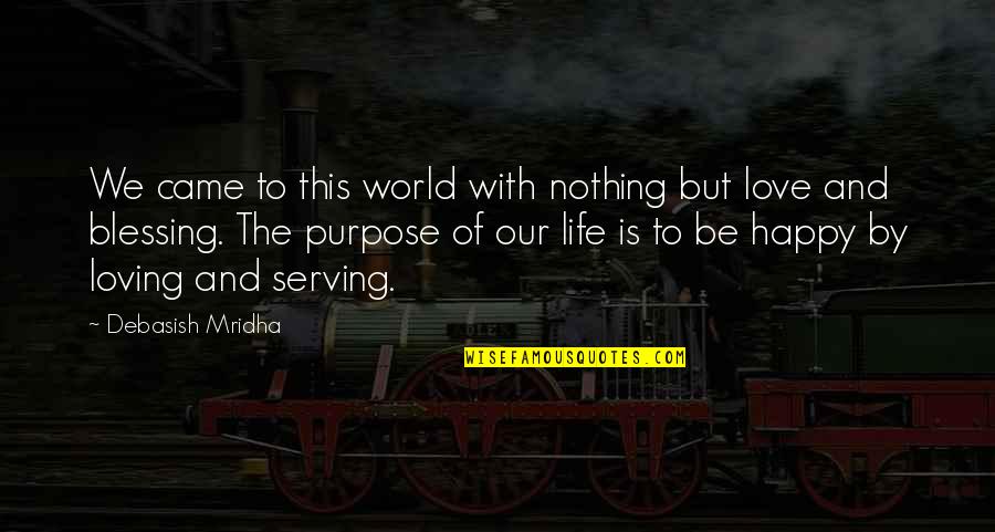 Love Our World Quotes By Debasish Mridha: We came to this world with nothing but
