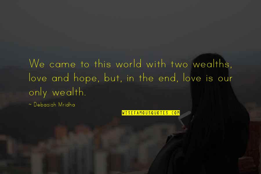 Love Our World Quotes By Debasish Mridha: We came to this world with two wealths,