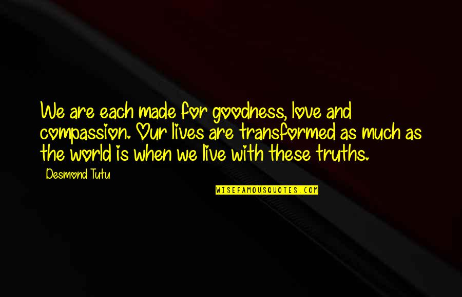 Love Our World Quotes By Desmond Tutu: We are each made for goodness, love and