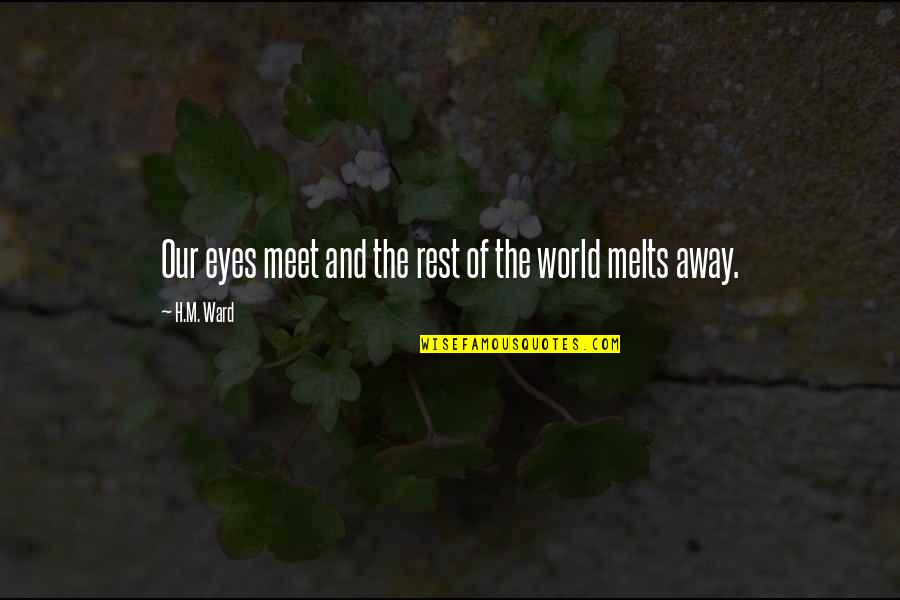 Love Our World Quotes By H.M. Ward: Our eyes meet and the rest of the
