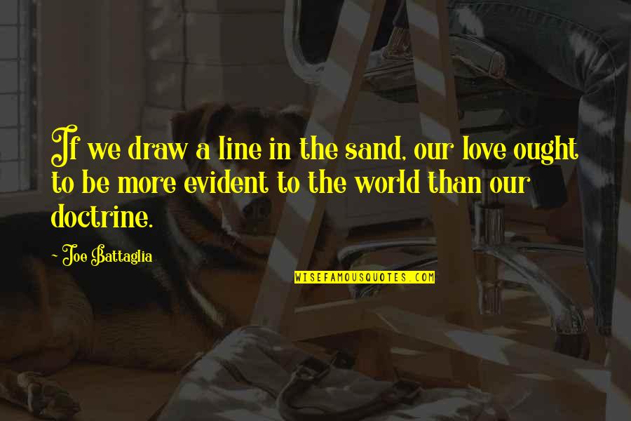 Love Our World Quotes By Joe Battaglia: If we draw a line in the sand,
