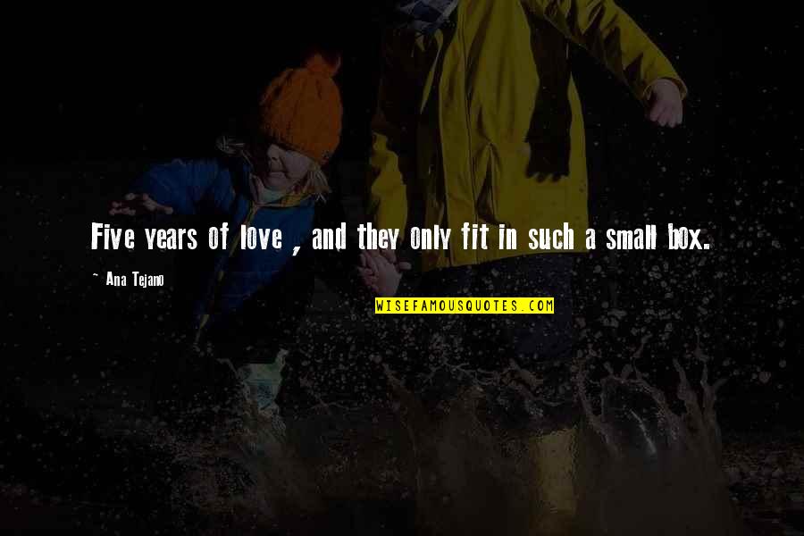 Love Out Box Quotes By Ana Tejano: Five years of love , and they only