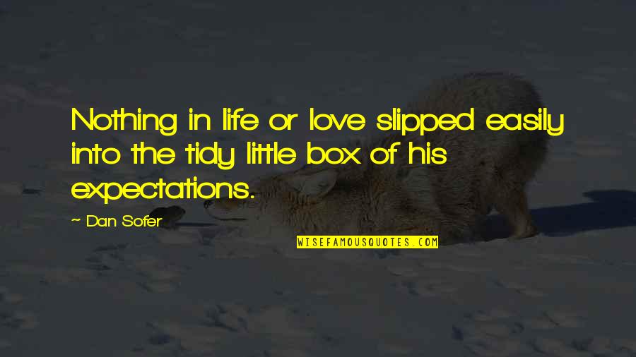 Love Out Box Quotes By Dan Sofer: Nothing in life or love slipped easily into