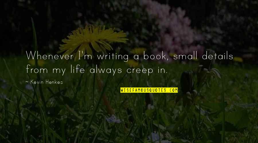 Love Outbox Quotes By Kevin Henkes: Whenever I'm writing a book, small details from