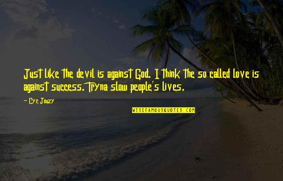 Love Over Evil Quotes By Cyc Jouzy: Just like the devil is against God. I