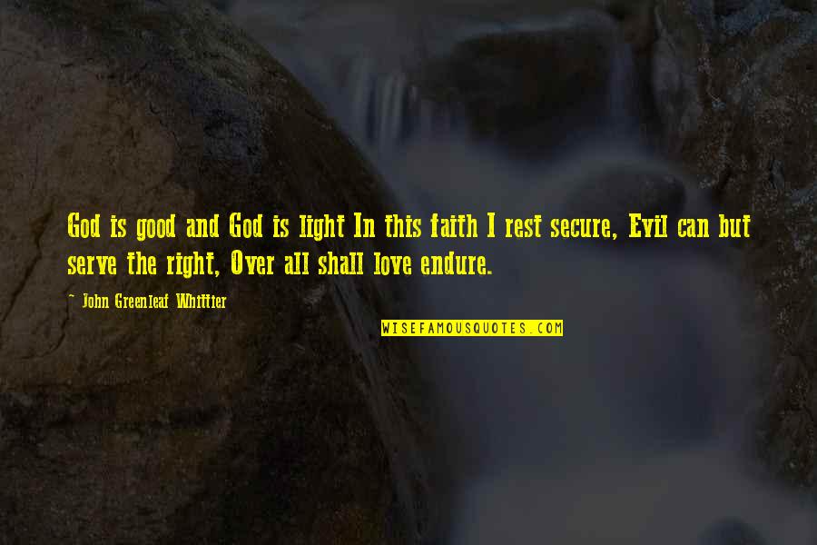 Love Over Evil Quotes By John Greenleaf Whittier: God is good and God is light In