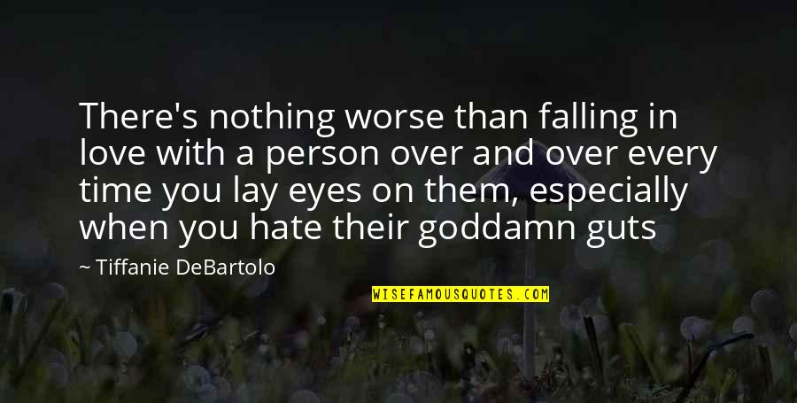 Love Over Hate Quotes By Tiffanie DeBartolo: There's nothing worse than falling in love with