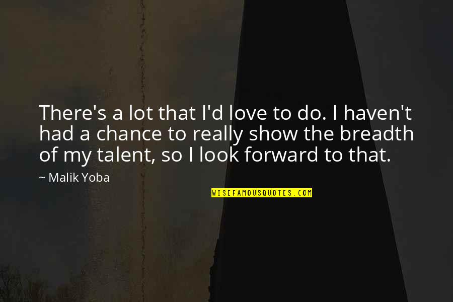 Love Over Looks Quotes By Malik Yoba: There's a lot that I'd love to do.