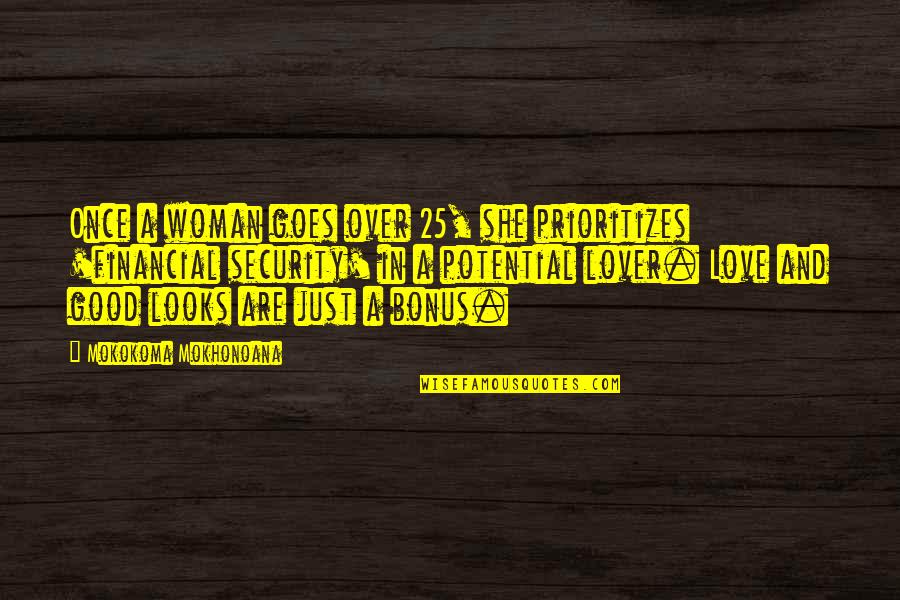 Love Over Looks Quotes By Mokokoma Mokhonoana: Once a woman goes over 25, she prioritizes