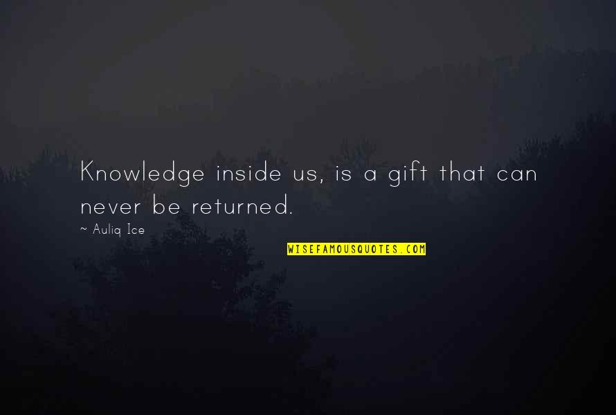 Love Overcomes Quotes By Auliq Ice: Knowledge inside us, is a gift that can