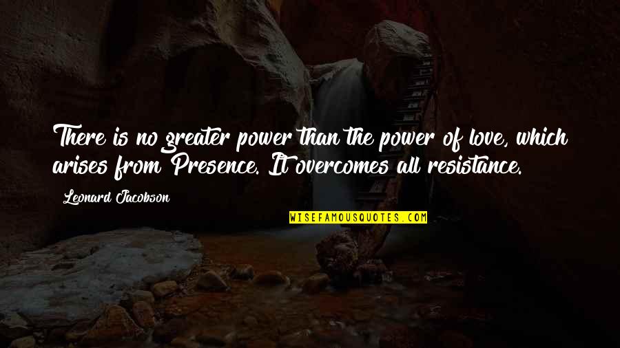 Love Overcoming All Quotes By Leonard Jacobson: There is no greater power than the power