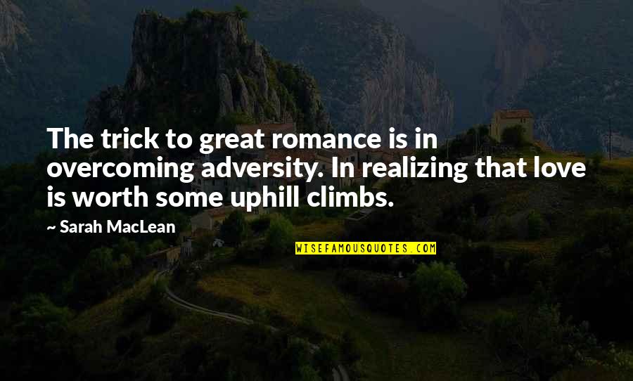 Love Overcoming All Quotes By Sarah MacLean: The trick to great romance is in overcoming
