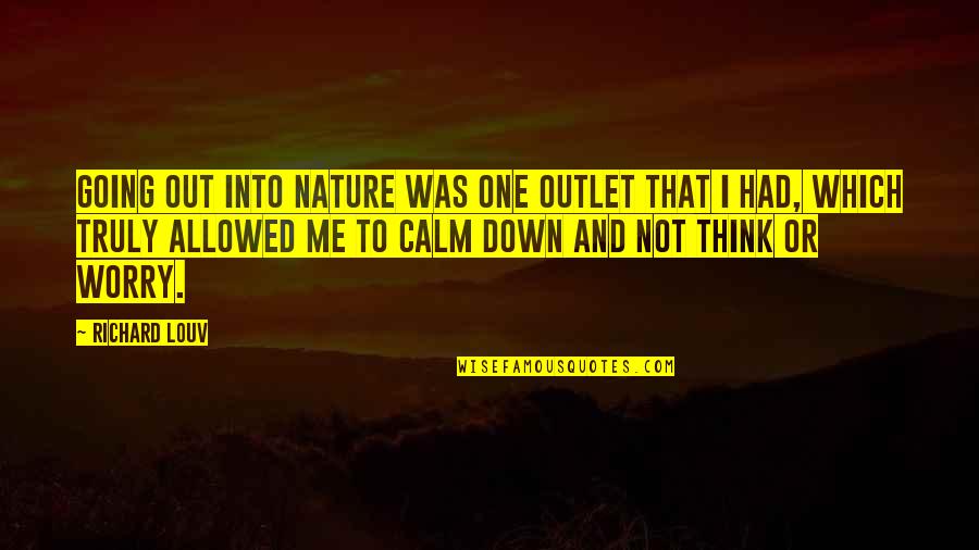 Love Overloaded Quotes By Richard Louv: Going out into nature was one outlet that