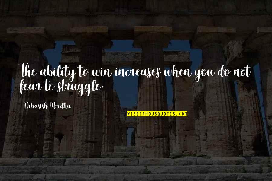Love Overpowering Hate Quotes By Debasish Mridha: The ability to win increases when you do