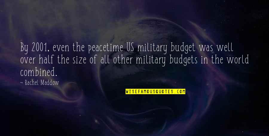 Love Overpowering Hate Quotes By Rachel Maddow: By 2001, even the peacetime US military budget