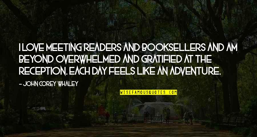 Love Overwhelmed Quotes By John Corey Whaley: I love meeting readers and booksellers and am