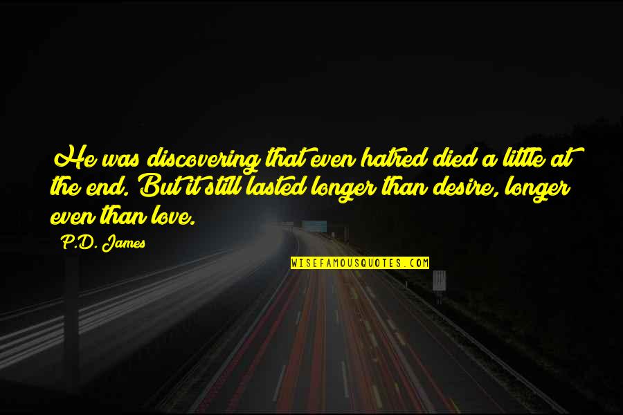 Love P Quotes By P.D. James: He was discovering that even hatred died a