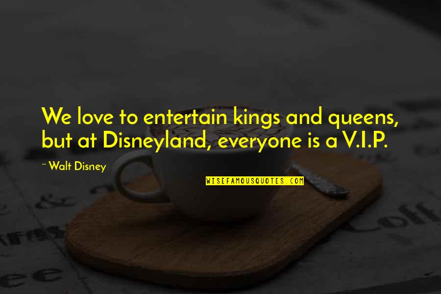 Love P Quotes By Walt Disney: We love to entertain kings and queens, but