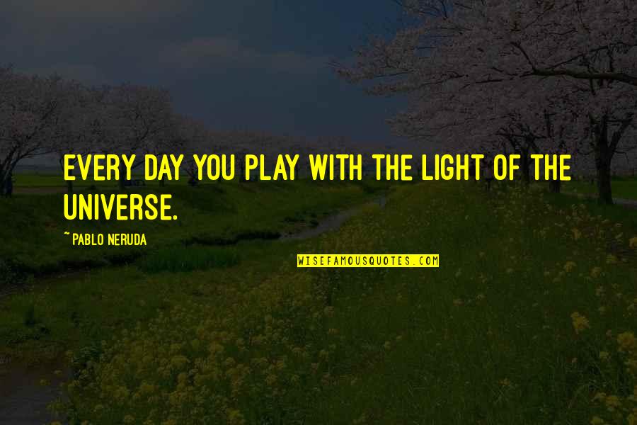 Love Pablo Neruda Quotes By Pablo Neruda: Every day you play with the light of