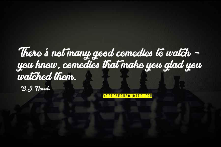 Love Paddle Quotes By B.J. Novak: There's not many good comedies to watch -