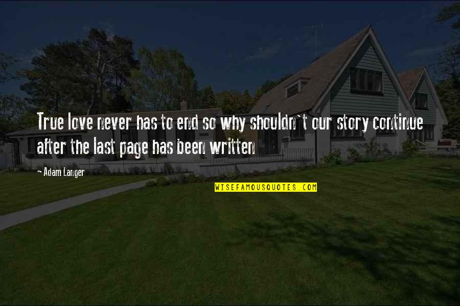 Love Page Quotes By Adam Langer: True love never has to end so why Love Page Quotes By Adam Langer: True love never has to end so why