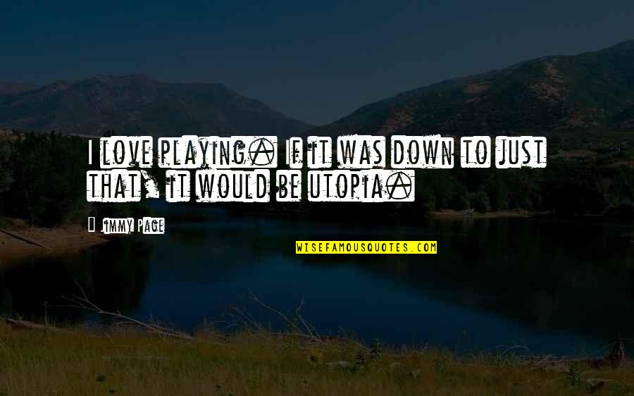 Love Page Quotes By Jimmy Page: I love playing. If it was down to