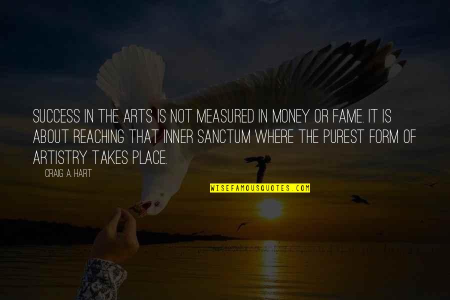 Love Pain English Quotes By Craig A. Hart: Success in the arts is not measured in