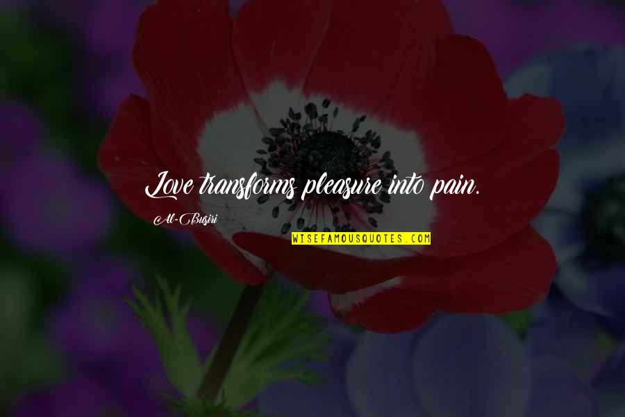 Love Pain Quotes By Al-Busiri: Love transforms pleasure into pain.